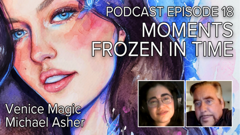 e18s3 – Moments Frozen in Time with Venice Magic and Michael Asher