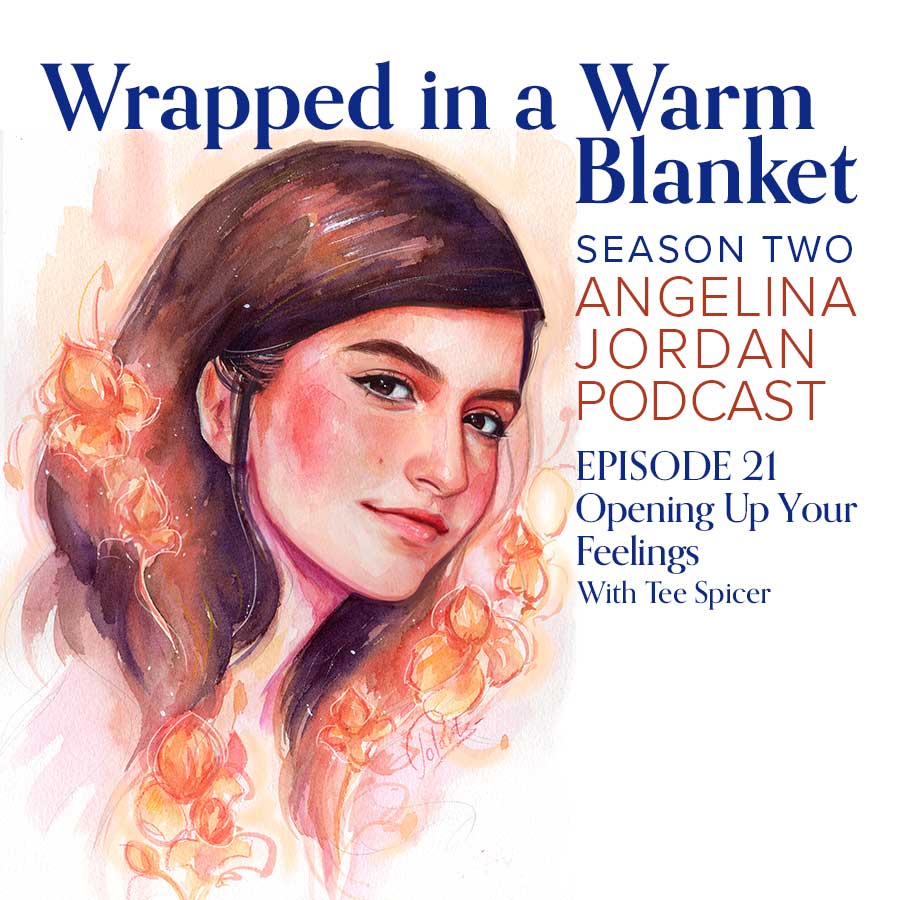 Wrapped in a Warm Blanket Angelina Jordan Podcast S2 E21 Opening Up Your Feelings with Tee Spicer