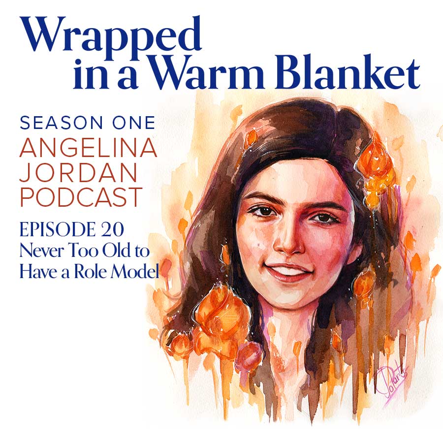 Wrapped in a Warm Blanket Angelina Jordan Podcast Episode 20 Never Too Old to Have a Role Model